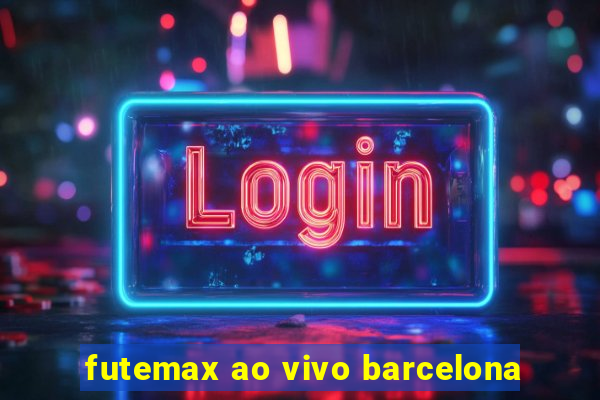 futemax ao vivo barcelona